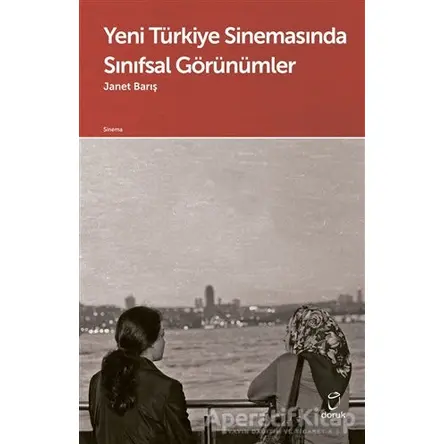 Yeni Türkiye Sinemasında Sınıfsal Görünümler - Janet Barış - Doruk Yayınları