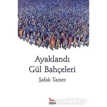 Ayaklandı Gül Bahçeleri - Şafak Tamer - Ceylan Yayınları