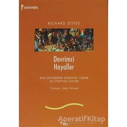 Devrimci Hayaller - Richard Stites - Sel Yayıncılık