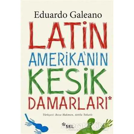 Latin Amerikanın Kesik Damarları - Eduardo Galeano - Sel Yayıncılık