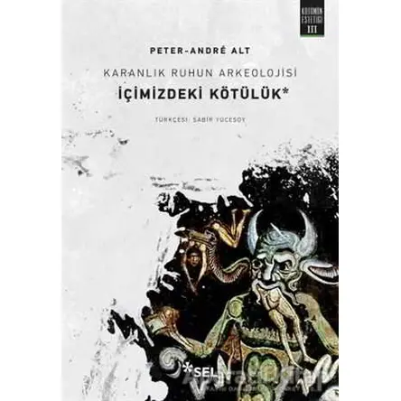Karanlık Ruhun Arkeolojisi: İçimizdeki Kötülük - Peter Andre-Alt - Sel Yayıncılık