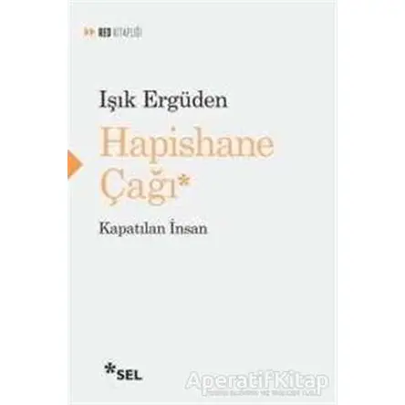 Hapishane Çağı - Işık Ergüden - Sel Yayıncılık