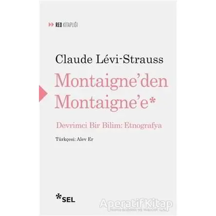 Montaigneden Montaignee - Claude Levi-Strauss - Sel Yayıncılık