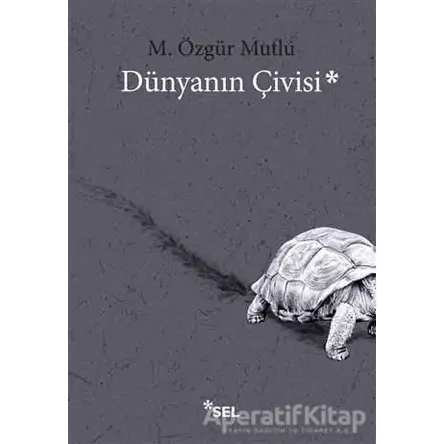 Dünyanın Çivisi - M. Özgür Mutlu - Sel Yayıncılık