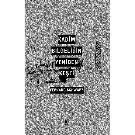 Kadim Bilgeliğin Yeniden Keşfi - Fernand Schwarz - İnsan Yayınları