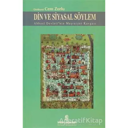 Din ve Siyasal Söylem Abbasi Devleti’nin Meşruiyet Kavgası - Derleme - İnsan Yayınları