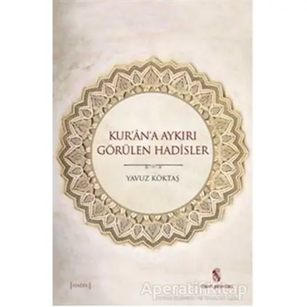 Kurana Aykırı Görülen Hadisler - Yavuz Köktaş - İnsan Yayınları