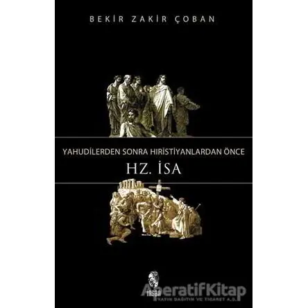 Yahudilerden Sonra Hristiyanlardan Önce Hz. İsa - Bekir Zakir Çoban - İnsan Yayınları