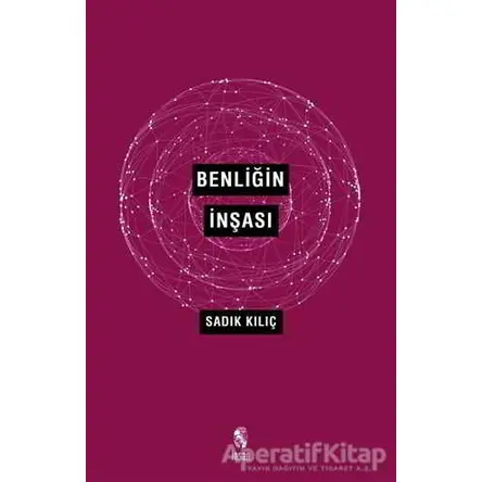 Benliğin İnşası - Sadık Kılıç - İnsan Yayınları