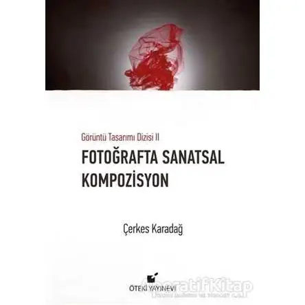 Fotoğrafta Sanatsal Kompozisyon - Çerkes Karadağ - Öteki Yayınevi