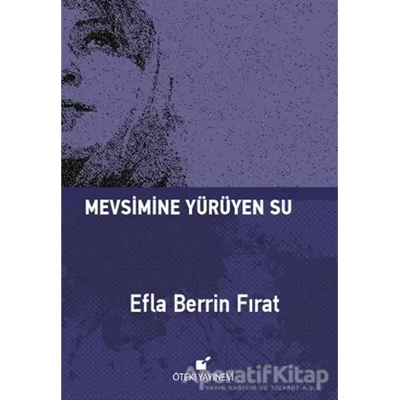 Mevsimine Yürüyen Su - Efla Berrin Fırat - Öteki Yayınevi