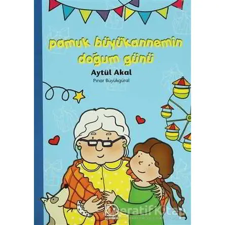 Pamuk Büyükannemin Doğum Günü - Pınar Büyükgüral - Uçanbalık Yayıncılık