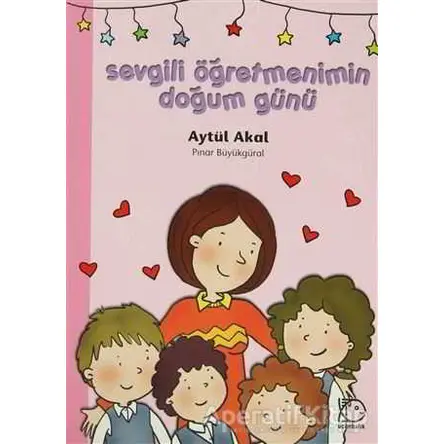 Sevgili Öğretmenimin Doğum Günü - Aytül Akal - Uçanbalık Yayıncılık