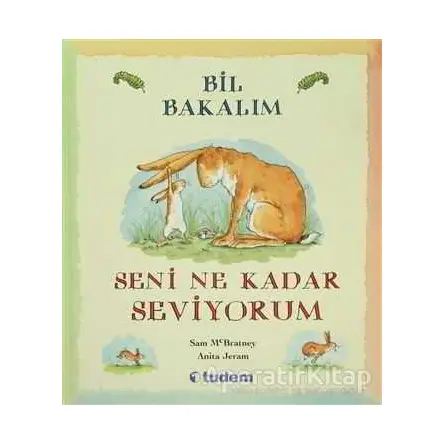 Bil Bakalım Seni Ne Kadar Seviyorum? - Sam McBratney - Tudem Yayınları
