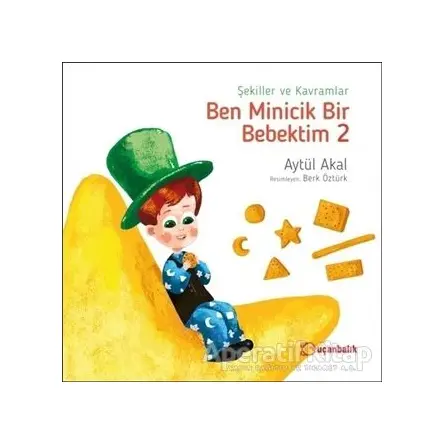 Şekiller ve Kavramlar - Ben Minicik Bir Bebektim 2 - Aytül Akal - Uçanbalık Yayıncılık