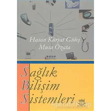 Sağlık Bilişim Sistemleri - Hasan Kürşat Güleş - Nobel Akademik Yayıncılık