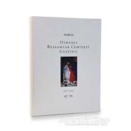 Osmanlı Ressamlar Cemiyeti Gazetesi 1911-1914 - Kolektif - Kitap Yayınevi