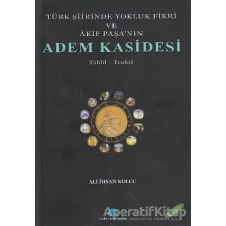 Türk Şiirinde Yokluk Fikri ve Akif Paşa’nın Adem Kasidesi - Ali İhsan Kolcu - Salkımsöğüt Yayınları