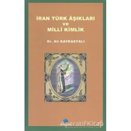 İran Türk Aşıkları ve Milli Kimlik - Ali Kafkasyalı - Salkımsöğüt Yayınları