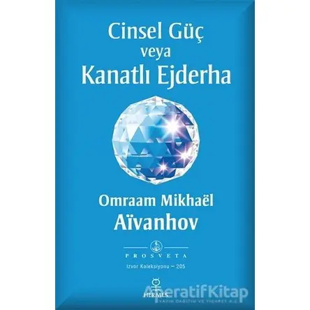 Cinsel Güç veya Kanatlı Ejderha - Omraam Mikhael Aivanhov - Hermes Yayınları