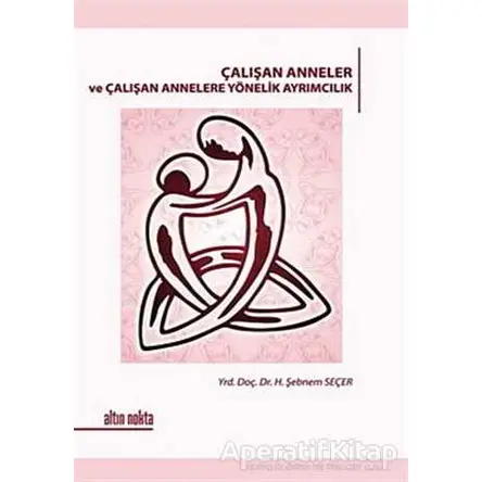 Çalışan Anneler ve Çalışan Annelere Yönelik Ayrımcılık