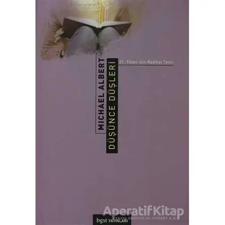 Düşünce Düşleri 21. Yüzyıl için Radikal Teori - Michael Albert - Bgst Yayınları
