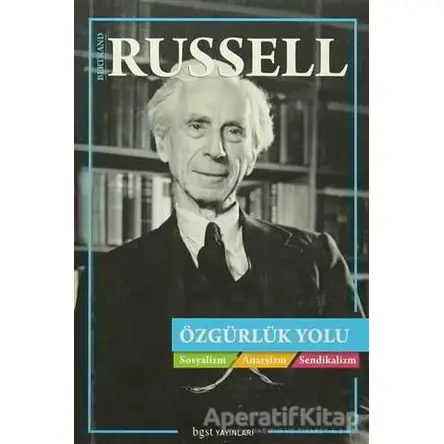 Özgürlük Yolu : Sosyalizm Anarşizm Sendikalizm - Bertrand Russell - Bgst Yayınları