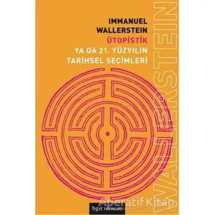 Ütopistik Ya Da 21. Yüzyılın Tarihsel Seçimleri - Immanuel Wallerstein - Bgst Yayınları
