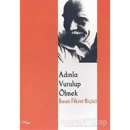 Adınla Vurulup Ölmek - İhsan Fikret Biçici - Lis Basın Yayın