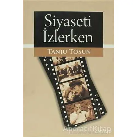 Siyaseti İzlerken - Tanju Tosun - Liberte Yayınları
