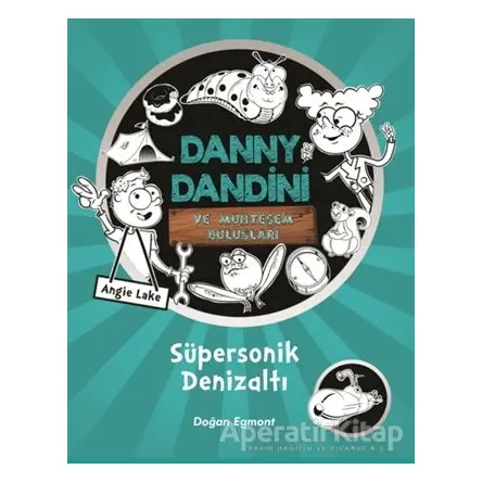 Danny Dandini ve Muhteşem Buluşları - Süpersonik Denizaltı - Angie Lake - Doğan Egmont Yayıncılık