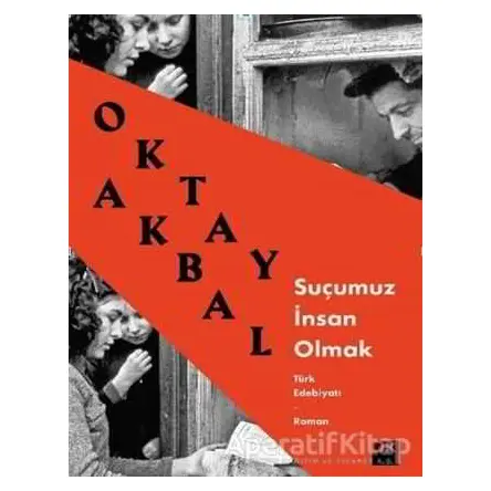 Suçumuz İnsan Olmak - Oktay Akbal - Doğan Kitap