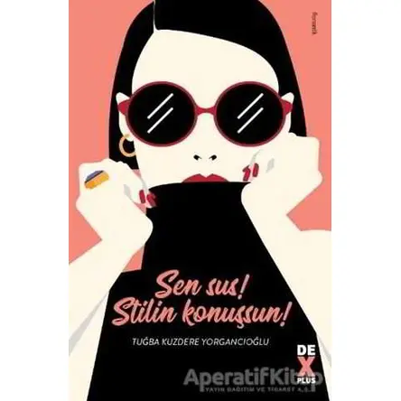Sen Sus! Stilin Konuşsun! - Tuğba Kuzdere Yorgancıoğlu - Dex Yayınevi