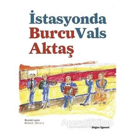 İstasyonda Vals - Burcu Aktaş - Doğan Egmont Yayıncılık