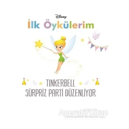 Disney Tinkerbell Sürpriz Parti Düzenliyor - İlk Öykülerim - Kolektif - Doğan Egmont Yayıncılık