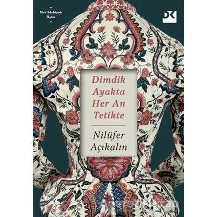 Dimdik Ayakta Her An Tetikte - Nilüfer Açıkalın - Doğan Kitap