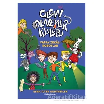 Yapay Zekalı Robotlar - Çılgın Deneyler Kulübü 2 - Esra İlter Demirbilek - Doğan Çocuk