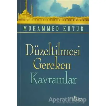 Düzeltilmesi Gereken Kavramlar - Muhammed Kutub - Risale Yayınları