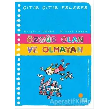 Özgür Olan ve Olmayan - Çıtır Çıtır Felsefe 9 - Brigitte Labbe - Günışığı Kitaplığı