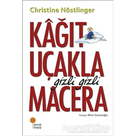 Kağıt Uçakla Gizli Gizli Macera - Christine Nöstlinger - Günışığı Kitaplığı