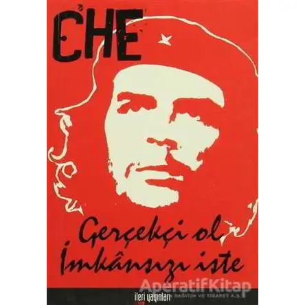 Gerçekçi Ol İmkansızı İste - Ernesto Che Guevara - İleri Yayınları