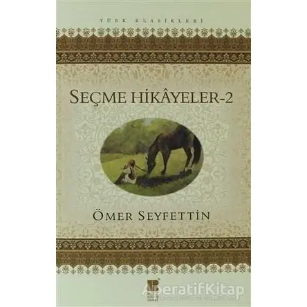 Ömer Seyfettin Seçme Hikayeler 2 - Ömer Seyfettin - Bilge Kültür Sanat