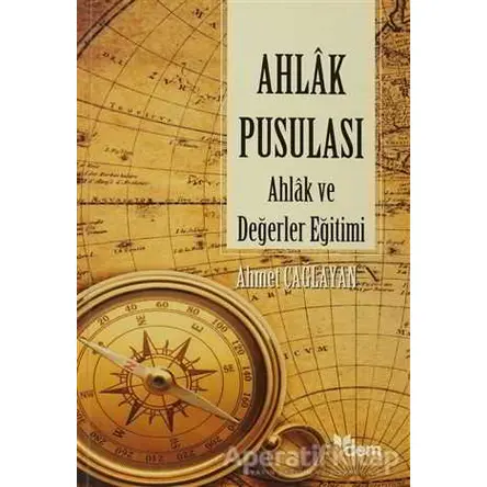 Ahlak Pusulası - Ahmet Çağlayan - Dem Yayınları