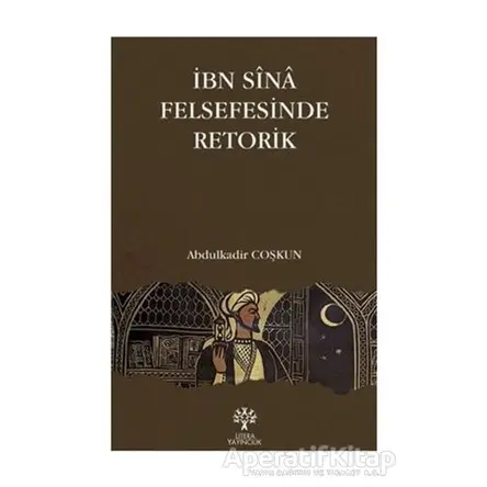 İbn Sina Felsefesinde Retorik - Abdulkadir Coşkun - Litera Yayıncılık