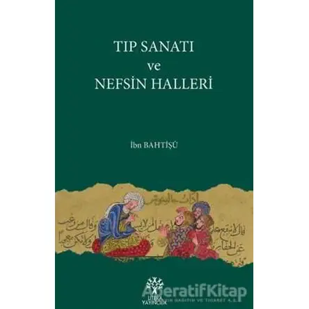 Tıp Sanatı ve Nefsin Halleri - İbn Bahtişü - Litera Yayıncılık