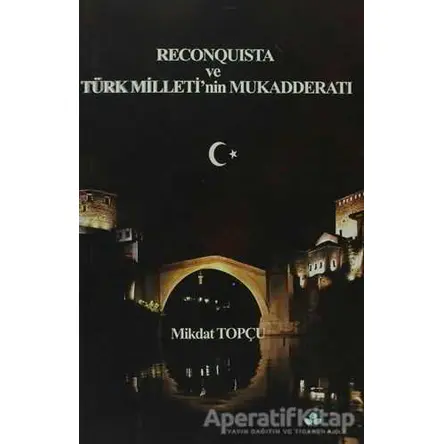 Reconquista Türk Milleti’nin Mukadderatı - Mikdat Topçu - Erguvan Yayınevi