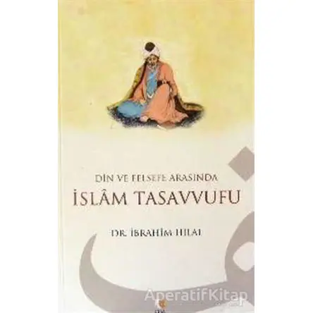 Din ve Felsefe Arasında İslam Tasavvufu - İbrahim Hilal - Çıra Yayınları