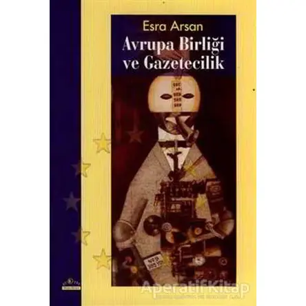 Avrupa Birliği ve Gazetecilik - Esra Arsan - Ütopya Yayınevi