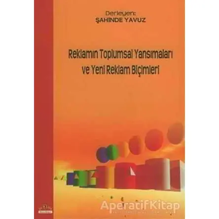 Reklamın Toplumsal Yansımaları ve Yeni Reklam Biçimleri - Kolektif - Ütopya Yayınevi
