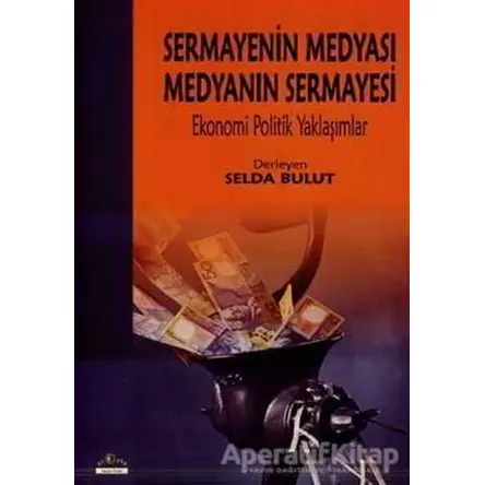 Sermayenin Medyası Medyanın Sermayesi - Derleme - Ütopya Yayınevi